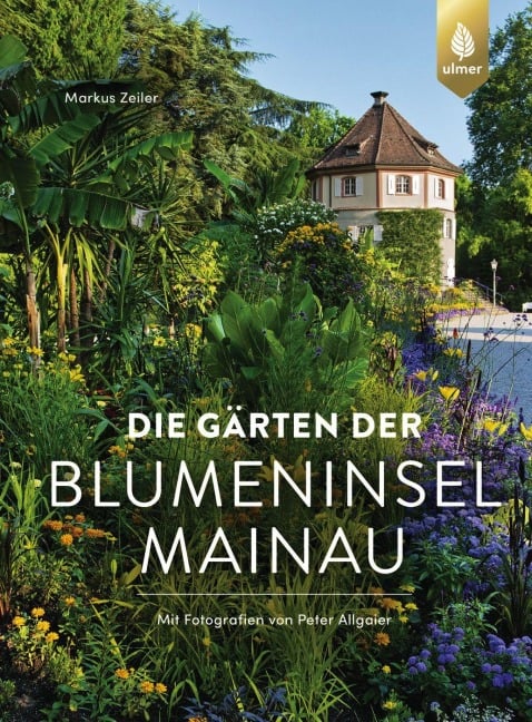Die Gärten der Blumeninsel Mainau - Markus Zeiler, Peter Allgaier