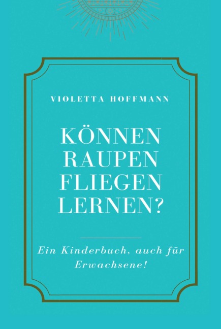 Können Raupen fliegen lernen? - Violetta Hoffmann