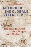Cover-Bild zum Titel 'Aufbruch ins globale Zeitalter' von 'Mark Häberlein'
