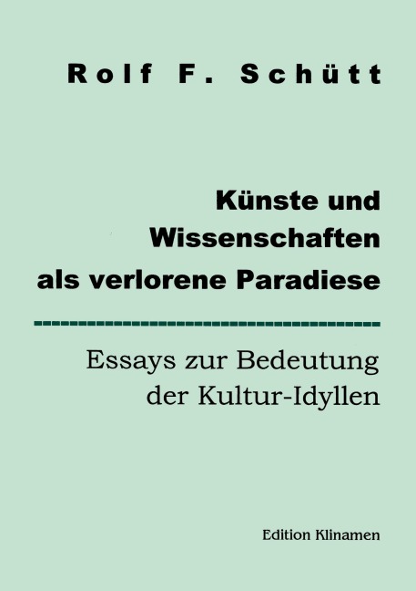 Künste und Wissenschaften als verlorene Paradiese - Rolf Friedrich Schuett
