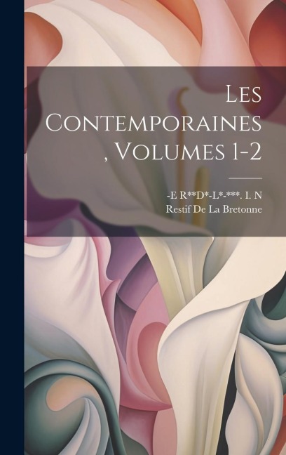 Les Contemporaines, Volumes 1-2 - Restif De La Bretonne, -E R**d*-L*-*** I. N