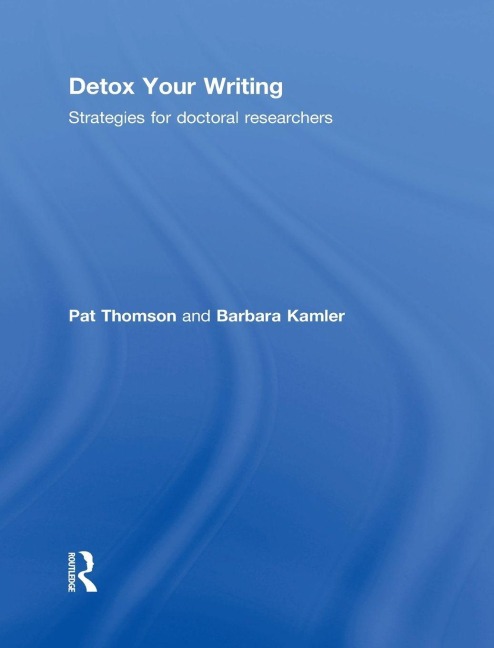 Detox Your Writing - Pat Thomson, Barbara Kamler