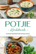 Potjie Kochbuch: Die leckersten Potjie Rezepte für jeden Geschmack und Anlass - inkl. Brotrezepten, Salaten, Fingerfood & Getränken - Corinna Feenders