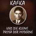 Kafka und die kleine Prosa der Moderne - Franz Kafka
