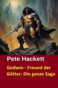 Cover-Bild zum Titel 'Godwin - Freund der Götter: Die ganze Saga' von 'Pete Hackett'