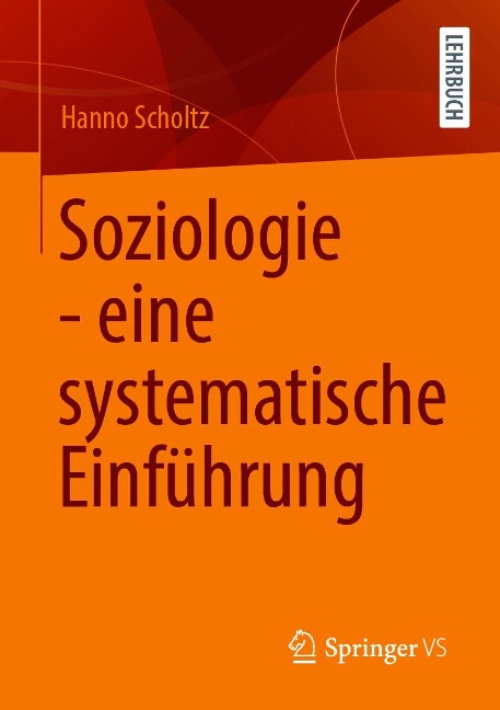 Soziologie - eine systematische Einführung - Hanno Scholtz