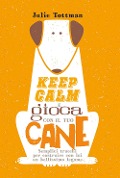 Cover-Bild zum Titel 'Keep calm e gioca con il tuo cane. Semplici trucchi per costruire con lui un bellissimo legame' von 'Julie Tottman'