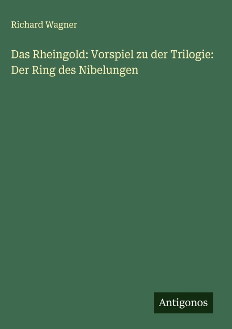 Das Rheingold: Vorspiel zu der Trilogie: Der Ring des Nibelungen - Richard Wagner
