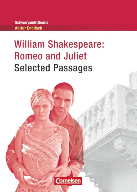 Schwerpunktthema Abitur Englisch: Romeo and Juliet - Selected Passages - Ingrid Becker-Ross, Gunthild Porteous-Schwier