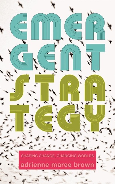 Emergent Strategy - Adrienne Maree Brown