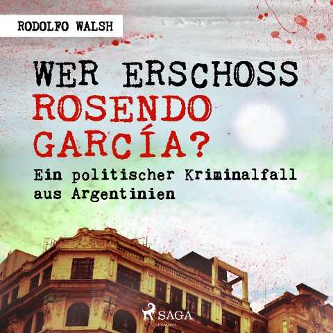 Wer erschoss Rosendo García? - Rodolfo Walsh