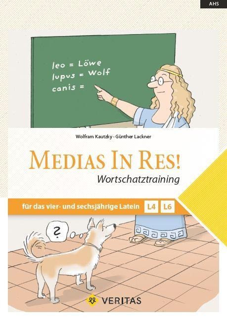 Medias in res! AHS: 5. bis 6. Klasse - Wortschatztraining für das vierjährige und sechsjährige Latein - Wolfram Kautzky