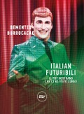 Italian futuribili. Il pop nostrano che ci ha visto lungo - Demented Burrocacao