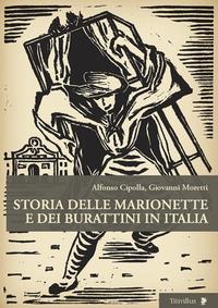 Storia delle marionette e dei burattini in Italia - Alfonso Cipolla, Giovanni Moretti