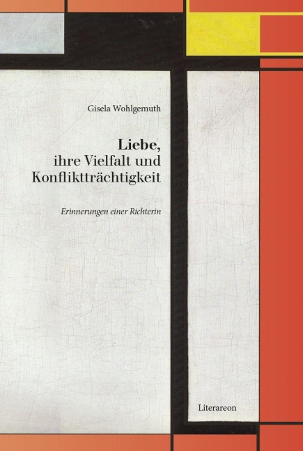 Liebe, ihre Vielfalt und Konfliktträchtigkeit - Gisela Wohlgemuth