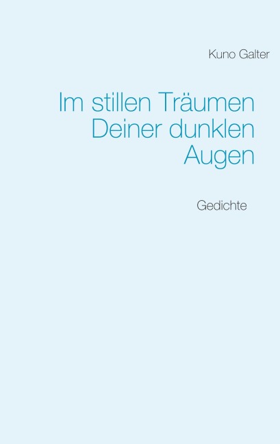 Im stillen Träumen Deiner dunklen Augen - Kuno Galter