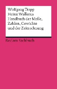 Handbuch der Maße, Zahlen, Gewichte und der Zeitrechnung - Wolfgang Trapp, Heinz Wallerus