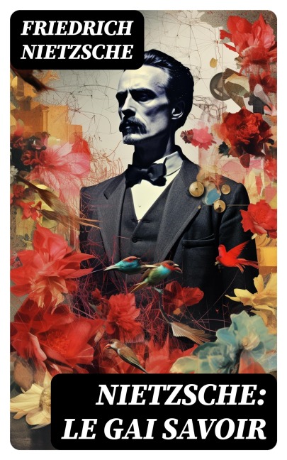 Nietzsche: Le Gai Savoir - Friedrich Nietzsche