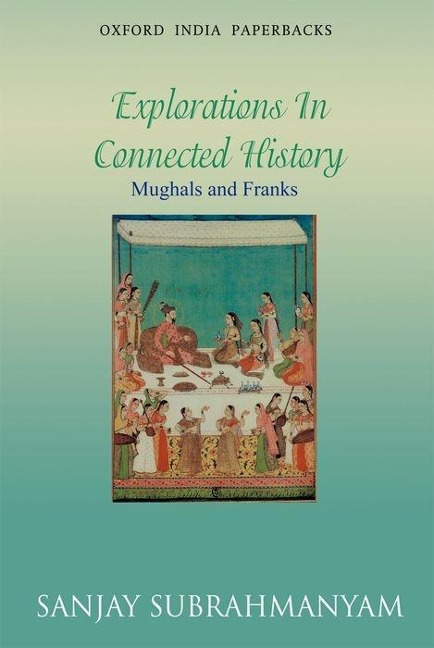 Mughals and Franks Explorations in Connected History - Sanjay Subrahmanyam
