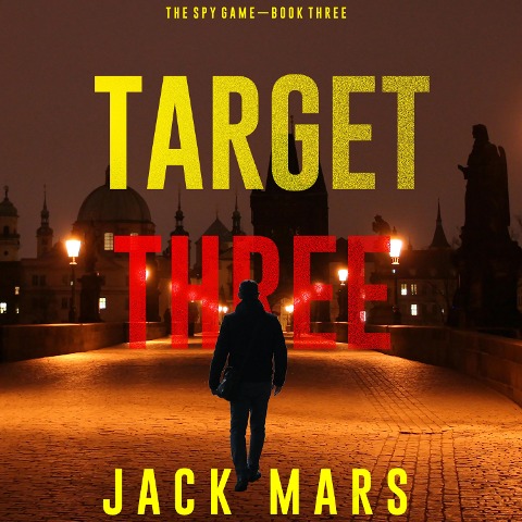 Target Three (The Spy Game¿Book #3) - Jack Mars