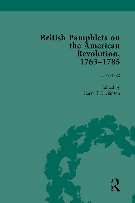 British Pamphlets on the American Revolution, 1763-1785, Part II, Volume 7 - Harry T Dickinson