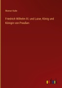 Cover-Bild zum Titel 'Friedrich Wilhelm III. und Luise, König und Königin von Preußen' von 'Werner Hahn'