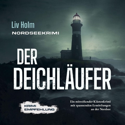 Nordseekrimi Der Deichläufer: Ein mitreißender Küstenkrimi mit spannenden Ermittlungen an der Nordsee - Krimi Empfehlung - Liv Holm