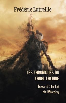 Les Chroniques Du Canal Lachine: La Loi de Murphy - Frédéric Latreille