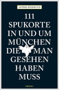 Cover-Bild zum Titel '111 Spukorte in und um München, die man gesehen haben muss' von 'Astrid Süßmuth'