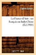 Cover-Bild zum Titel 'La France d'Asie: Un Français En Indo-Chine (Éd.1900)' von 'Eugène Gallois'