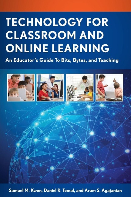 Technology for Classroom and Online Learning - Samuel M. Kwon, Daniel R. Tomal, Aram S. Agajanian