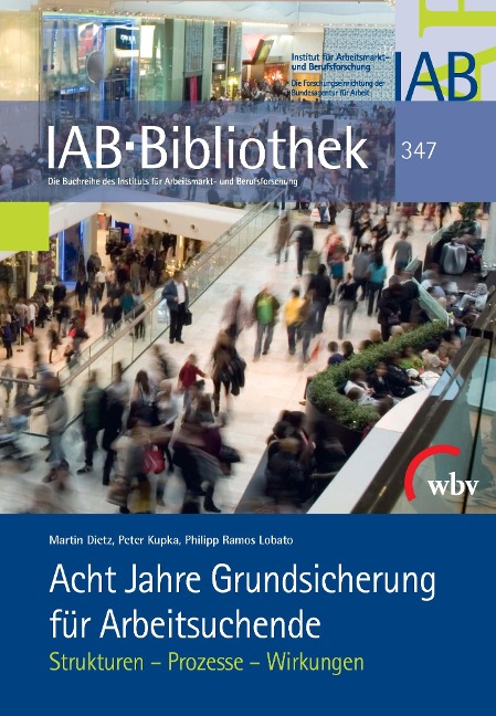 Acht Jahre Grundsicherung für Arbeitsuchende - Martin Dietz, Peter Kupka, Philipp Ramos Lobato