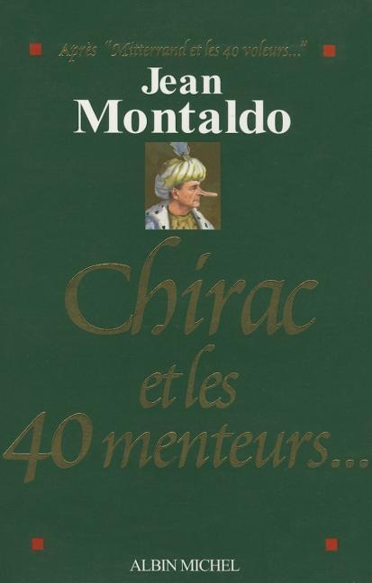 Chirac Et Les 40 Menteurs... - Jean Montaldo