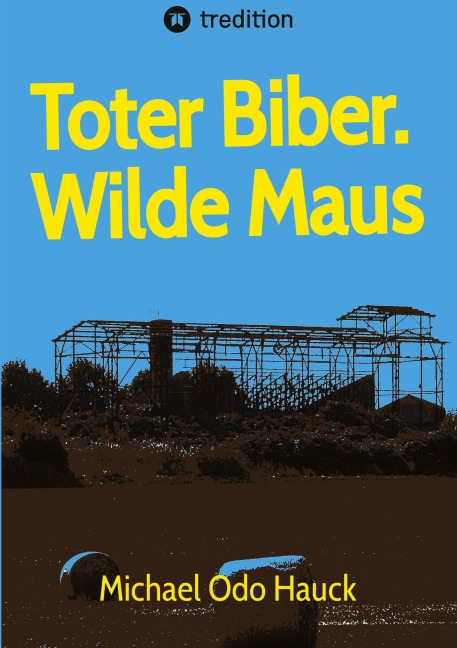 Toter Biber. Wilde Maus - Michael Odo Hauck
