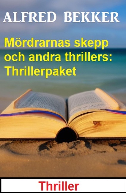 Mördrarnas skepp och andra thrillers: Thrillerpaket - Alfred Bekker