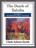 The Death of Ilalotha - Clark Ashton Smith