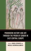 Cover-Bild zum Titel 'Premodern History and Art through the Prism of Gender in East-Central Europe' von ''