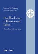 Cover-Bild zum Titel 'Handbuch zum vollkommenen Leben' von 'Juan de los Angeles'