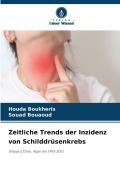 Cover-Bild zum Titel 'Zeitliche Trends der Inzidenz von Schilddrüsenkrebs' von 'Houda Boukheris, Souad Bouaoud'