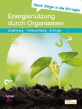 Neue Wege in die Biologie: Energienutzung durch Organismen - Ulrich Kattmann