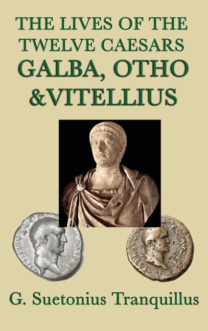 The Lives of the Twelve Caesars -Galba, Otho & Vitellius- - G. Suetonius Tranquillus