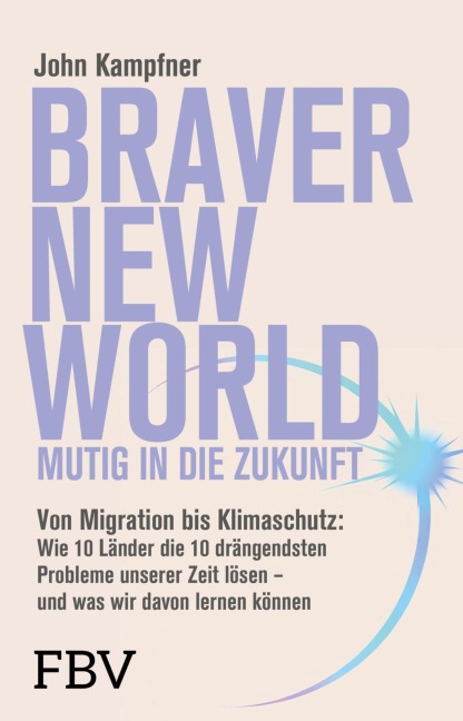Braver New World - Mutig in die Zukunft - John Kampfner