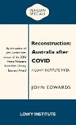 Reconstruction: A Lowy Institute Paper: Penguin Special - John Edwards