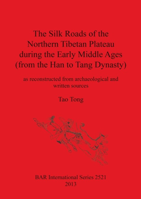 The Silk Roads of the Northern Tibetan Plateau during the Early Middle Ages (from the Han to Tang Dynasty) - Tao Tong