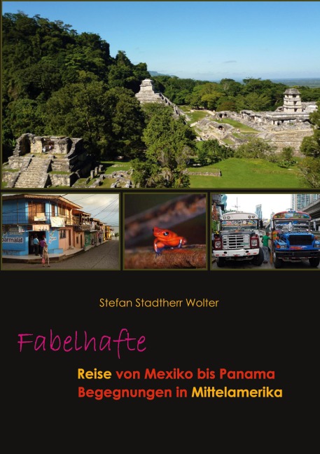 Fabelhafte Reise von Mexiko bis Panama - Stefan Stadtherr Wolter