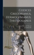 Cover-Bild zum Titel 'Codices Gregorianus, Hermogenianus, Theodosianus' von 'Gustav Friedrich Haenel'