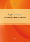 Cover-Bild zum Titel 'Google is watching you: Was der Suchmaschinen-Gigant mit unseren Daten anstellt' von 'Josef Schopf'