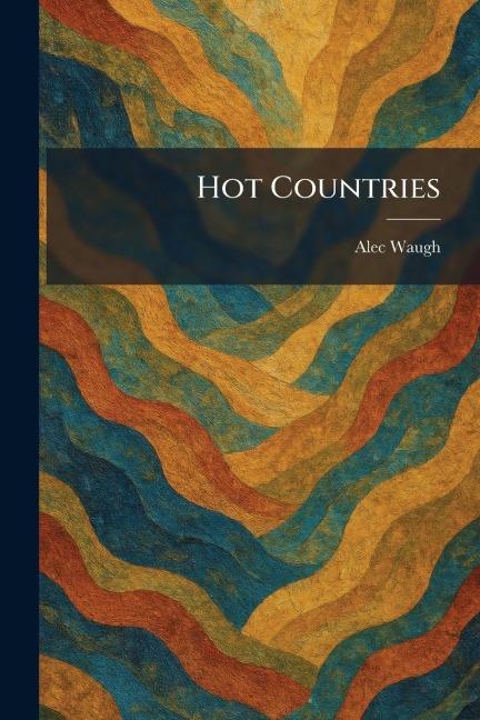 Hot Countries - Alec Waugh