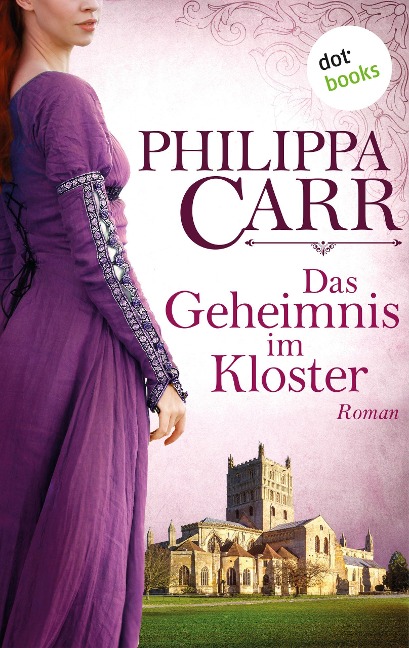 Das Geheimnis im Kloster: Die Töchter Englands - Band 1 - Philippa Carr