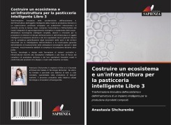 Cover-Bild zum Titel 'Costruire un ecosistema e un'infrastruttura per la pasticceria intelligente Libro 3' von 'Anastasia Shchurenko'